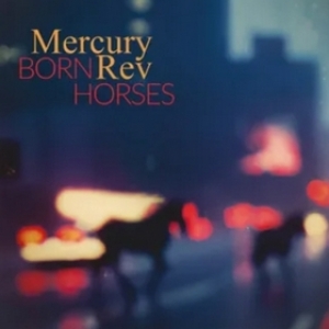 Mecury Rev | Born Horses 