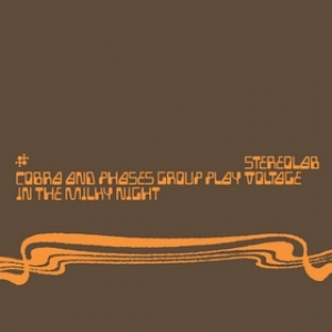 Stereolab | Cobra And Phases Group Play Voltage In The Milky Night 