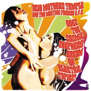 Acid Mothers Temple | Does The Cosmic Sheperd Dream Of Electric Tapirs?