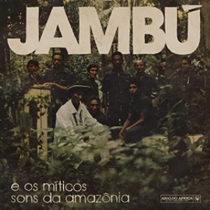 Jambù | e Os Mitico Sons da Amazonia 