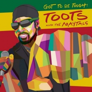 Toots & The Maytals | Got To Be Tough: 