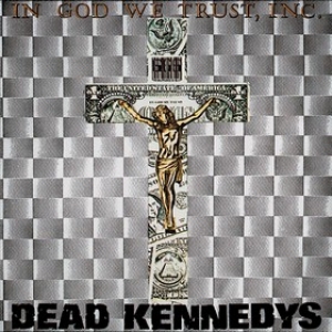 Dead Kennedys | In God We Trust Inc.