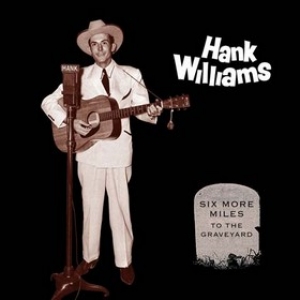 Williams Hank         | Six More Miles To The Graveyard                             
