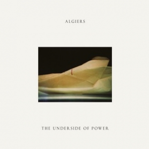 Algiers | The Underside Of Power 
