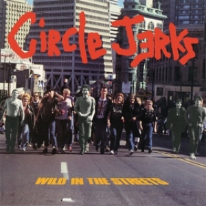 Circle Jerks | Wild In The Streets 