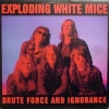 Exploding White Mice | Brute Force And Ignorance 