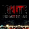Ignite | Our Darkest Days 