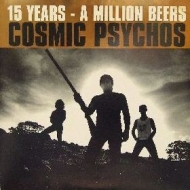 Cosmic Psychos| 15 Years - A Million Beers