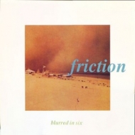 Friction | Blurred In Six 