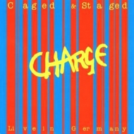 Charge| Caged & Staged - Live In Germany