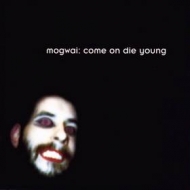 Mogwai | Come On Die Young 