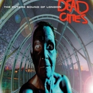 Future Sound Of London | Dead Cities 