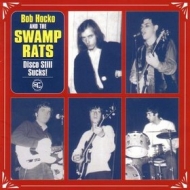Bob Hocko and Swamp Rats| Disco Still Sucks!