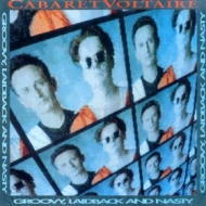 Cabaret Voltaire| Groovy laidback and nasty