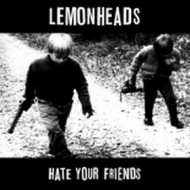 Lemonheads | Hate Your Friends 