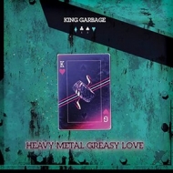 King Garbage | Heavy Metal Greasy Love 