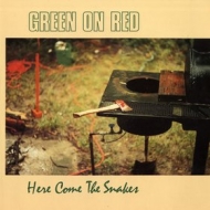 Green On Red| Here Come the Snakes