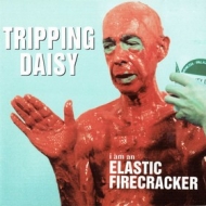 Tripping Daisy | I Am An Elastic Firecracker 