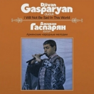 Gasparyan Djivan | I Will Not Be Sad In This World 