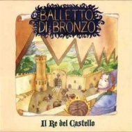 Balletto Di Bronzo | Il Re Del Castello 
