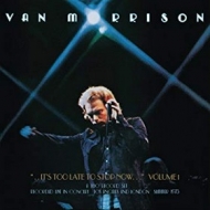 Van Morrison | ... It's To Late To Stop Now ...