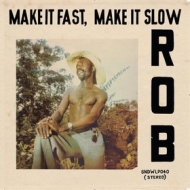 Rob | Make It fast, Make It Slow 
