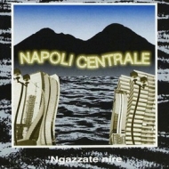 Napoli Centrale | Ngazzate Nire 