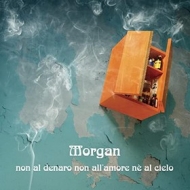 Morgan | Non Al Denaro All'Amore Nè Al Cielo 