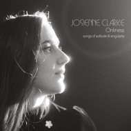 Clarke Josienne | Onliness - Songs Of Solitude & Singularity 