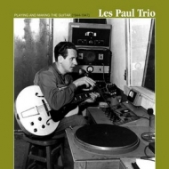 Les Paul Trio          | Playing And Making The Guitar 1944-47                       