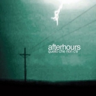 Afterhours | Quello Che Non C'è 
