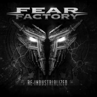 Fear Factory | Re-Industrialized 
