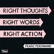 Franz Ferdinand | Right Thoughts Right Words Right Action