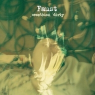 Faust| Something Dirty
