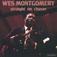 Montgomery Wes | Straight No, Chaser 