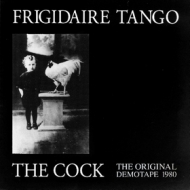 Frigidaire Tango| The Cock - Original demoTape 1980