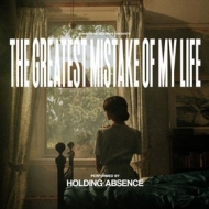 Holding Absence | The Greatest Mistake Of My Life 