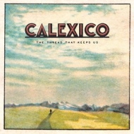 Calexico | The Thread That Keeps Us 