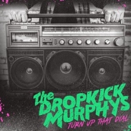 Dropkick Murphys | Turn Up That Dial 