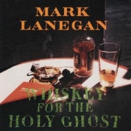 Lanegan Mark | Whiskey For The Holy Ghost 