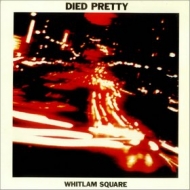 Died Pretty| Whitlam Square