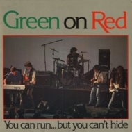 Green On Red| You Can Run … But You Can't Hide
