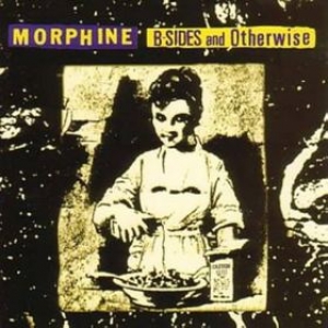 Morphine | B-Side And Otherwise 