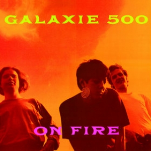 Galaxie 500 | On Fire 