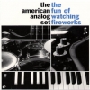 American Analog Set |  The Fun Of Watching Fireworks
