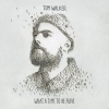 Walker Tom | What A Time To Be Alive 